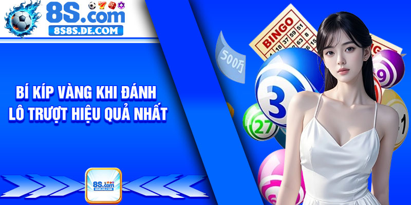 Bí kíp vàng khi đánh lô trượt hiệu quả nhất