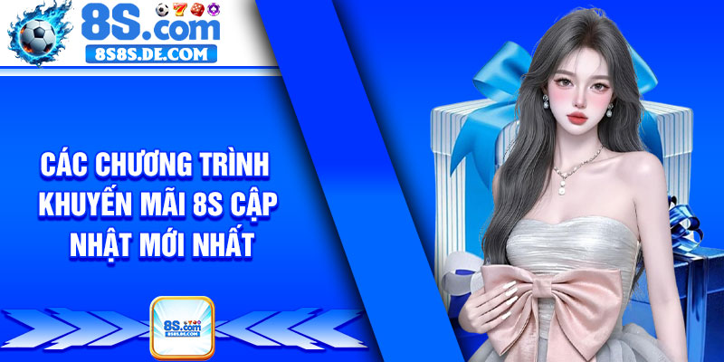 Các chương trình khuyến mãi 8s cập nhật mới nhất