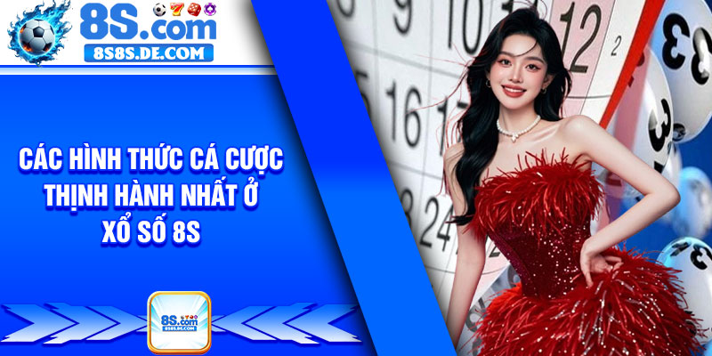 Các hình thức cá cược thịnh hành nhất ở xổ số 8s