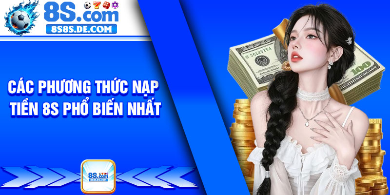 Các phương thức nạp tiền 8s phổ biến nhất