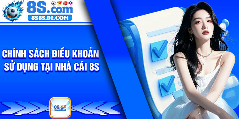 Chính Sách Điều Khoản Sử Dụng Tại Nhà Cái 8s