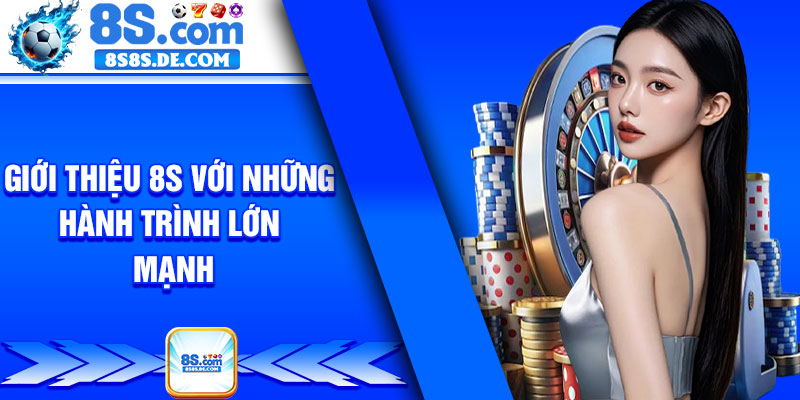 Giới thiệu 8s với những hành trình lớn mạnh