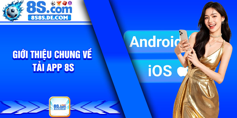 Giới thiệu chung về tải app 8s