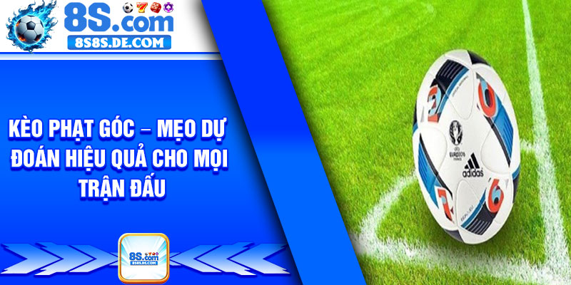 Keo Phat Goc – Meo Du Doan Hieu Qua Cho Moi Tran Dau