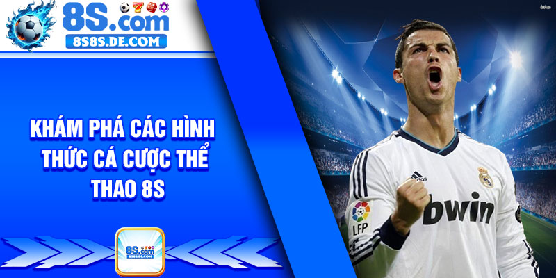 Khám phá các hình thức cá cược thể thao 8s