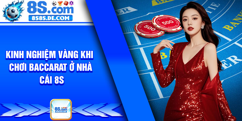 Kinh nghiệm vàng khi chơi Baccarat ở nhà cái 8s