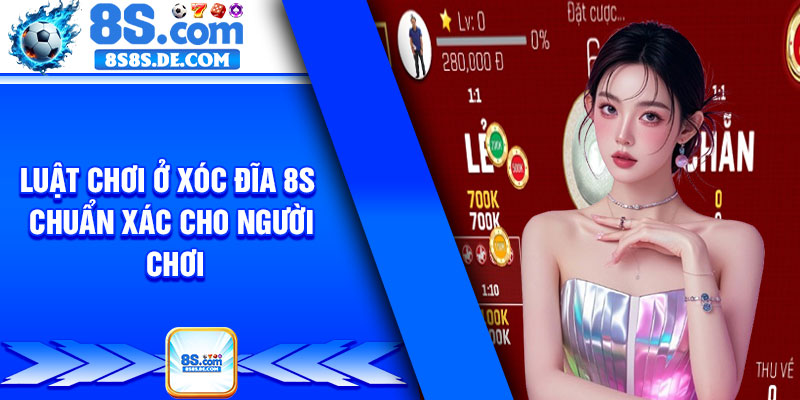 Luật chơi ở xóc đĩa 8s chuẩn xác cho người chơi
