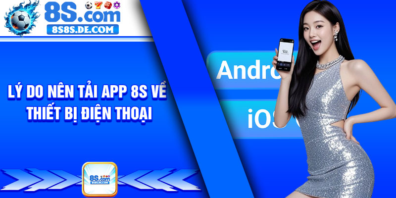 Lý do nên tải app 8s về thiết bị điện thoại