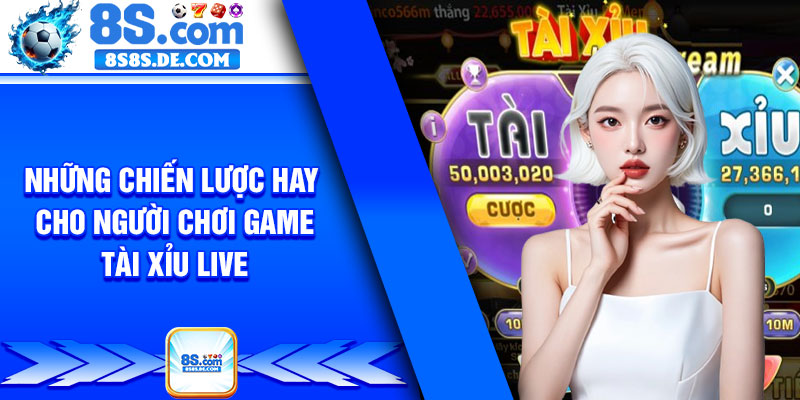 Những chiến lược hay cho người chơi game Tài xỉu live
