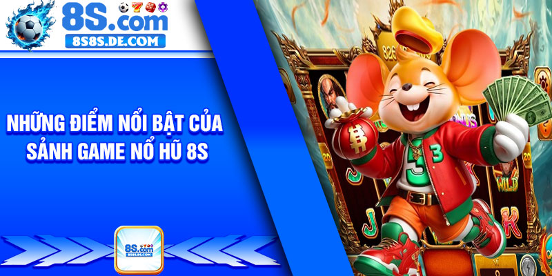 Những điểm nổi bật của sảnh game nổ hũ 8s