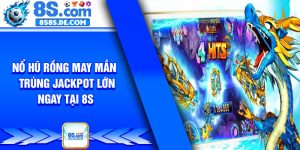 No Hu Rong May Man – Trung Jackpot Lon Ngay Tai 8s