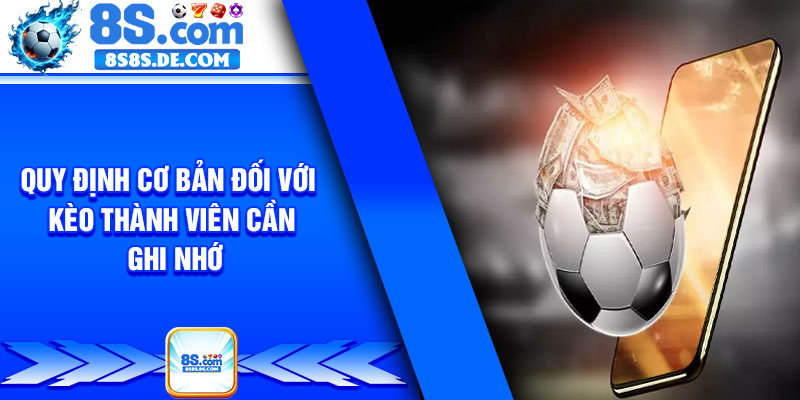 Quy định cơ bản đối với kèo thành viên cần ghi nhớ
