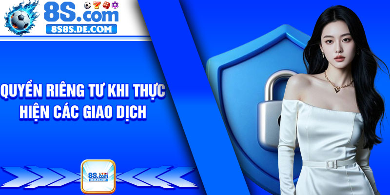 Quyền Riêng Tư Khi Thực Hiện Các Giao Dịch 