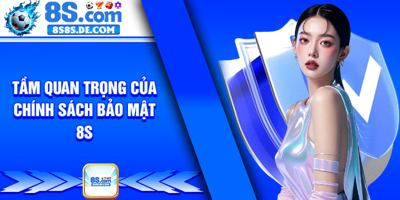 Tầm quan trọng của chính sách bảo mật 8s