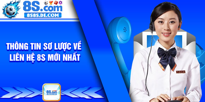 Thông Tin Sơ Lược Về Liên Hệ 8s Mới Nhất