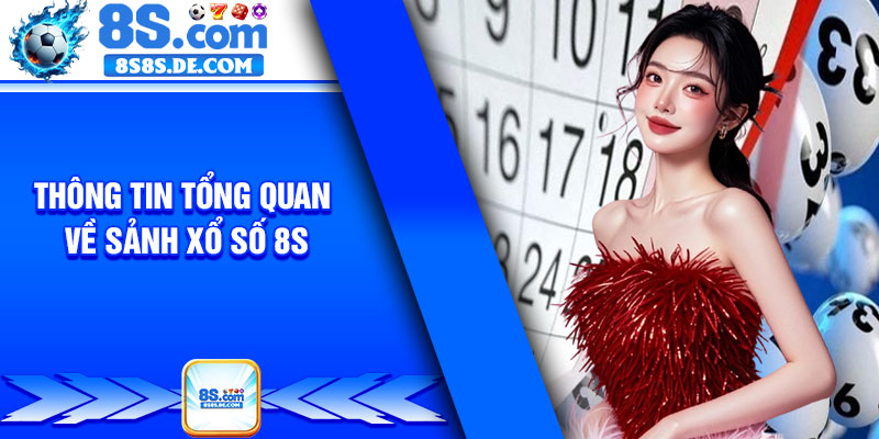 Thông tin tổng quan về sảnh xổ số 8s