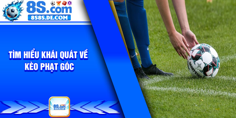 Tìm hiểu khái quát về kèo phạt góc