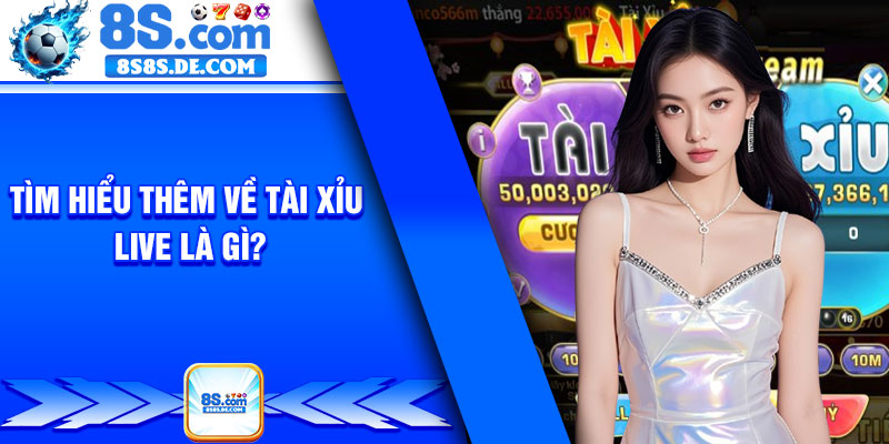 Tìm hiểu thêm về tài xỉu live là gì?
