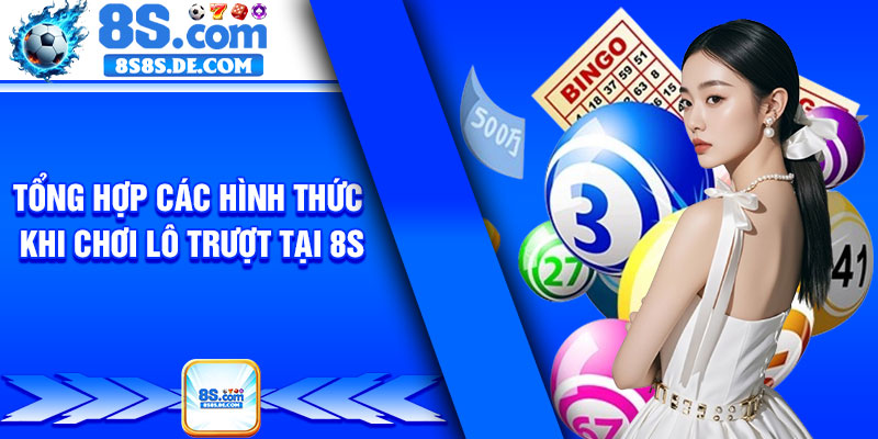 Tổng hợp các hình thức khi chơi lô trượt tại 8s