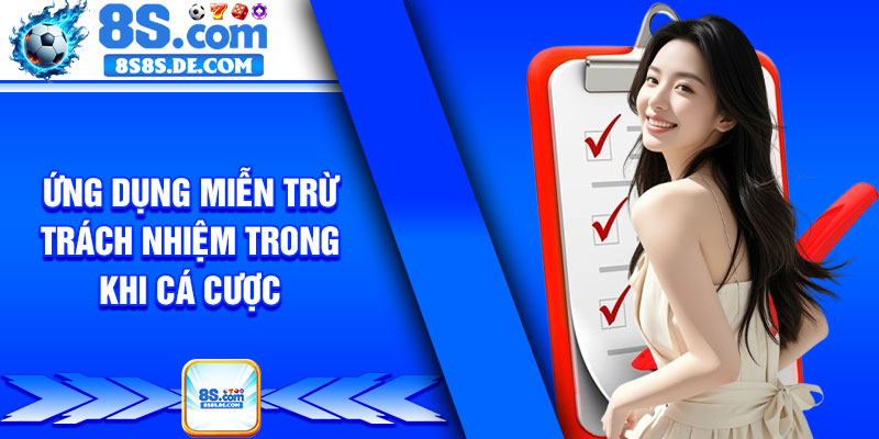 Ứng Dụng Miễn Trừ Trách Nhiệm Trong Khi Cá Cược